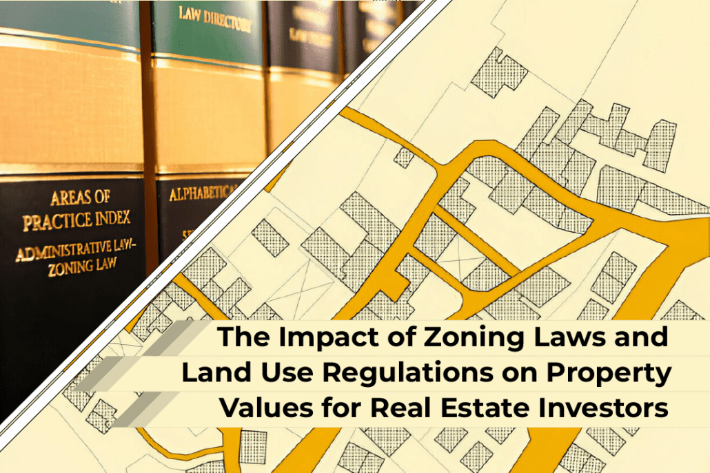 The Impact of Zoning Laws and Land Use Regulations on Property Values for Real Estate Investors